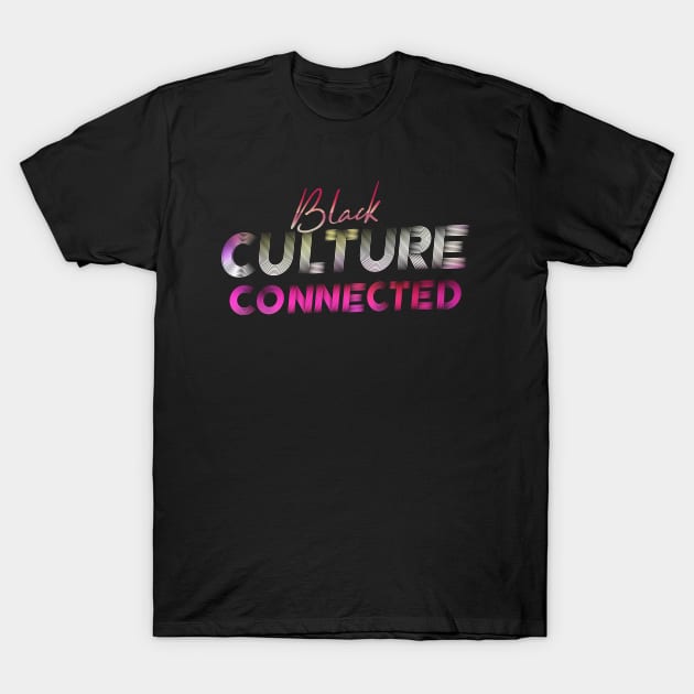 Black Culture Connected T-Shirt by GLStyleDesigns